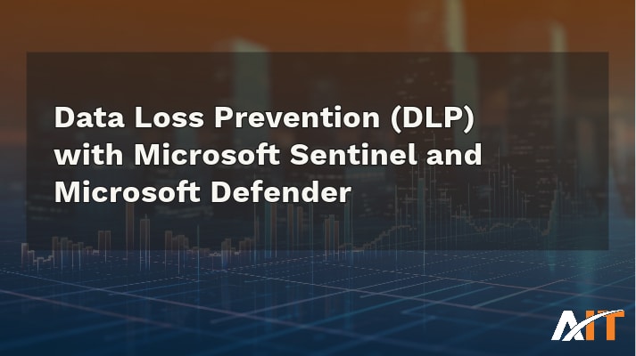 Data Loss Prevention (DLP) with Microsoft Sentinel and Microsoft Defender