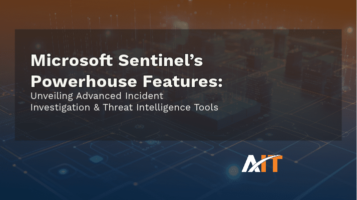 Sentinel’s Powerhouse Features Unveiling Advanced Incident Investigation & Threat Intelligence Tools (1)