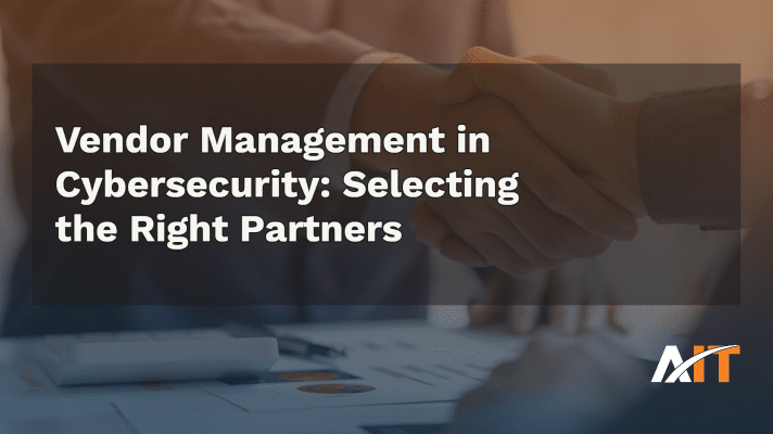 Vendor Management in Cybersecurity_ Selecting the Right Partners